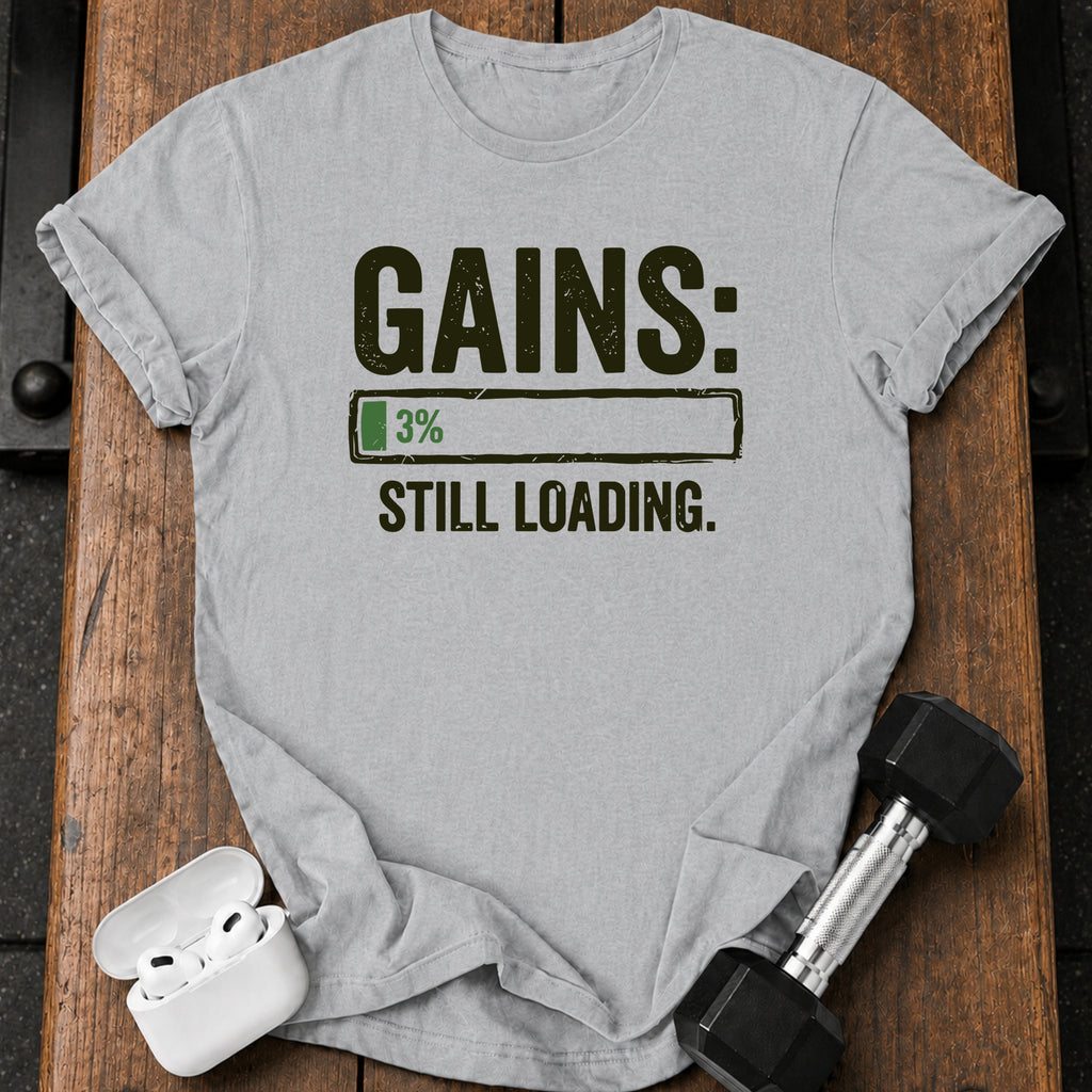 Still Loading Gains T-Shirt