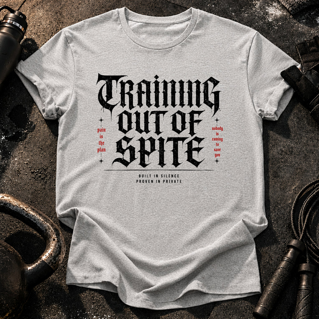 Training Out Of Spite T-Shirt