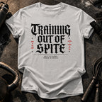 Training Out Of Spite T-Shirt