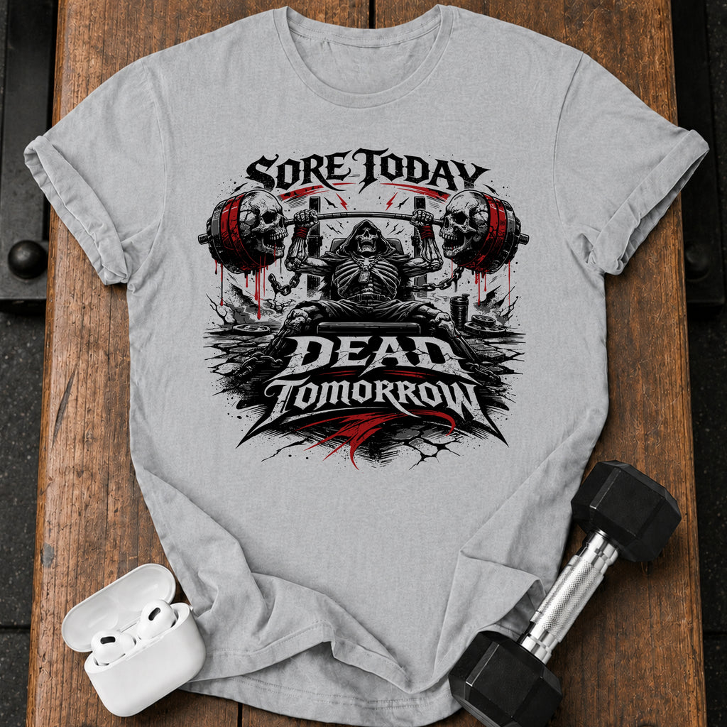 Sore Today Dead Tomorrow T-Shirt