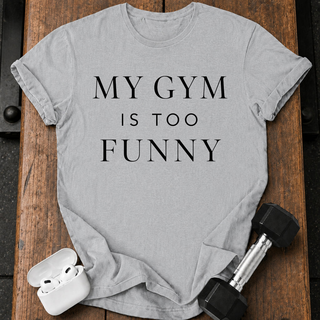 My Gym Is Too Funny T-Shirt