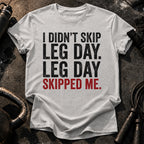 Leg Day Skipped Me T-Shirt