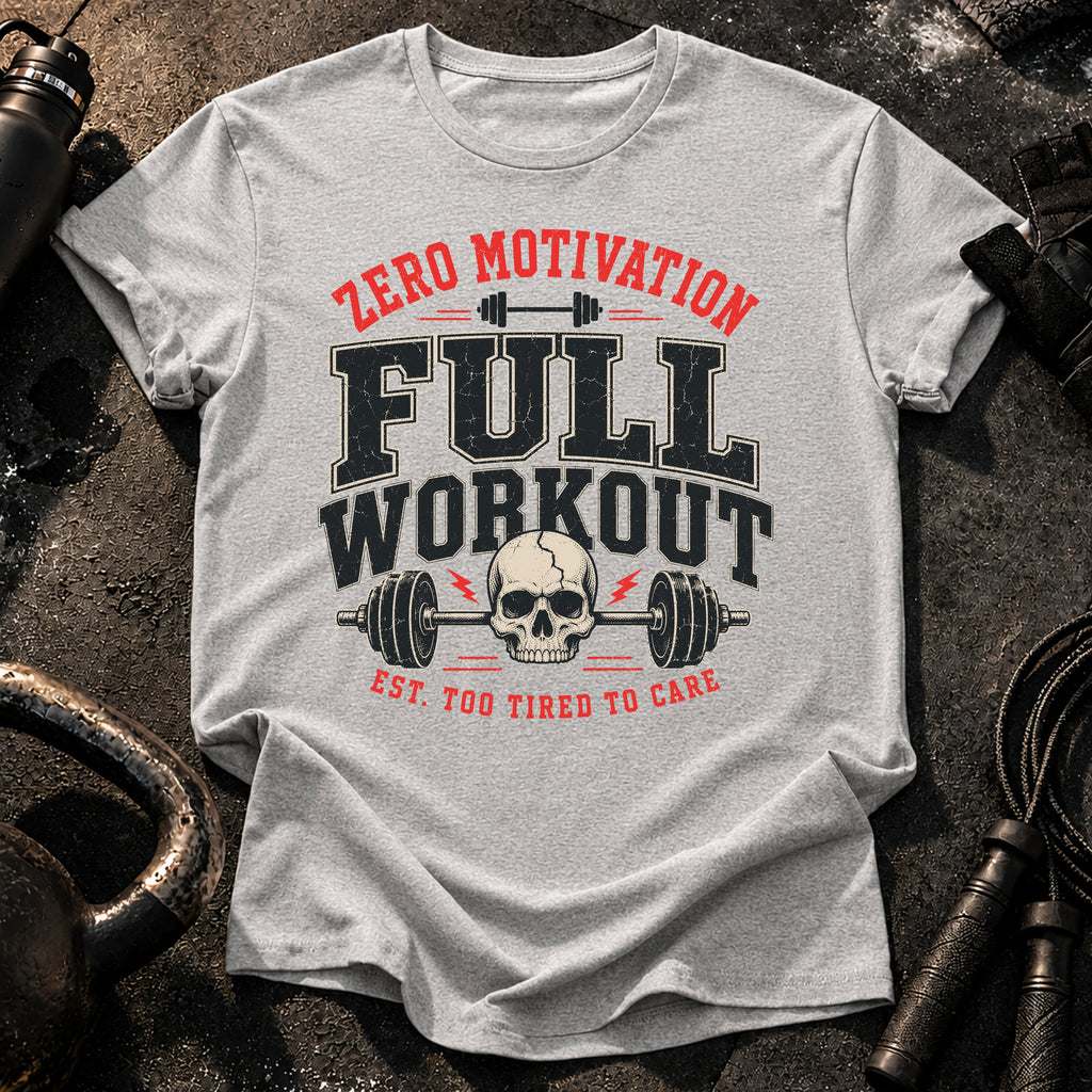 Zero Motivation Full Workout T-Shirt