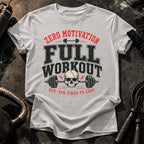 Zero Motivation Full Workout T-Shirt