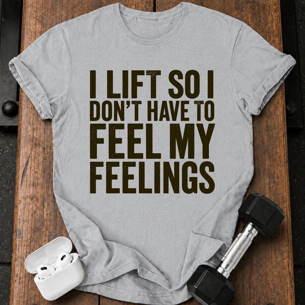 Can't Feel Feelings T-Shirt