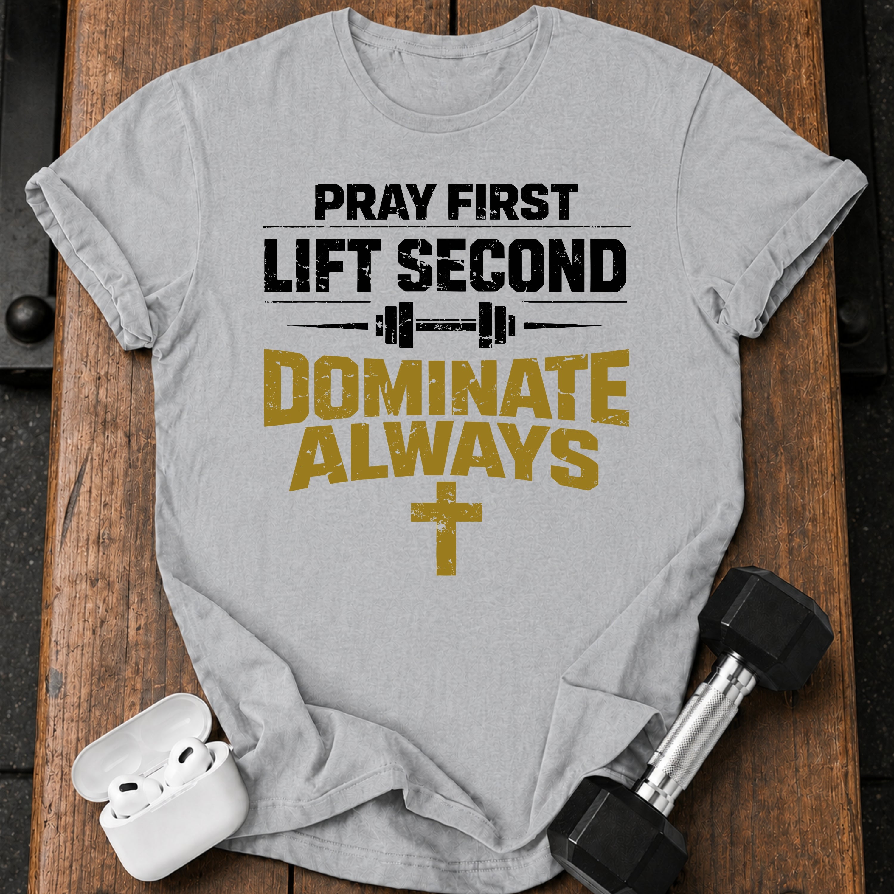 Pray First Lift Second T-Shirt
