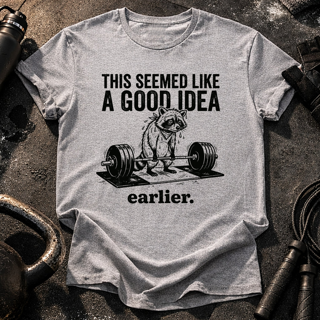 Seemed Like A Good Idea T-Shirt