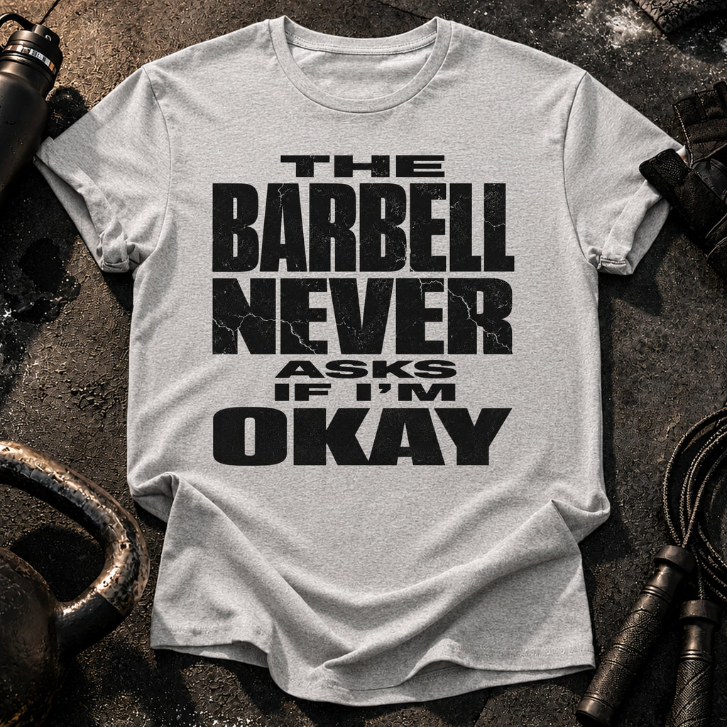 Barbell Never Asks T-Shirt