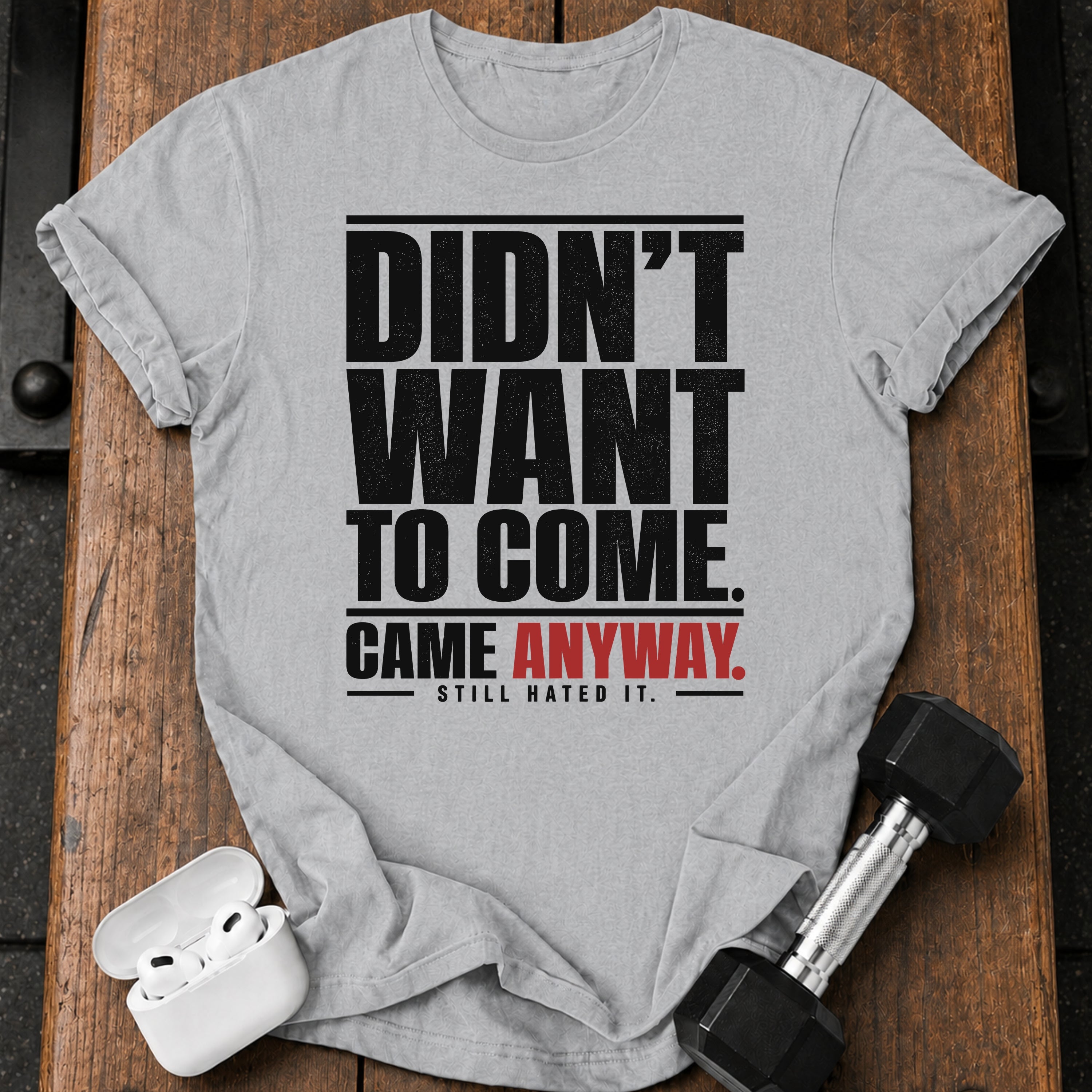 Didn't Want To Come T-Shirt