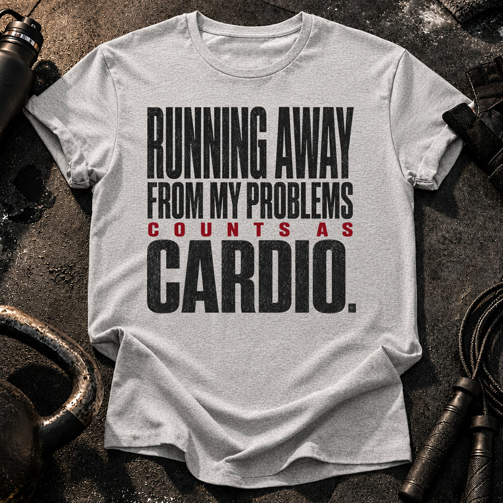 Problems Count As Cardio T-Shirt