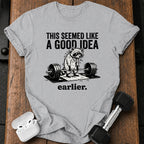 Seemed Like A Good Idea T-Shirt