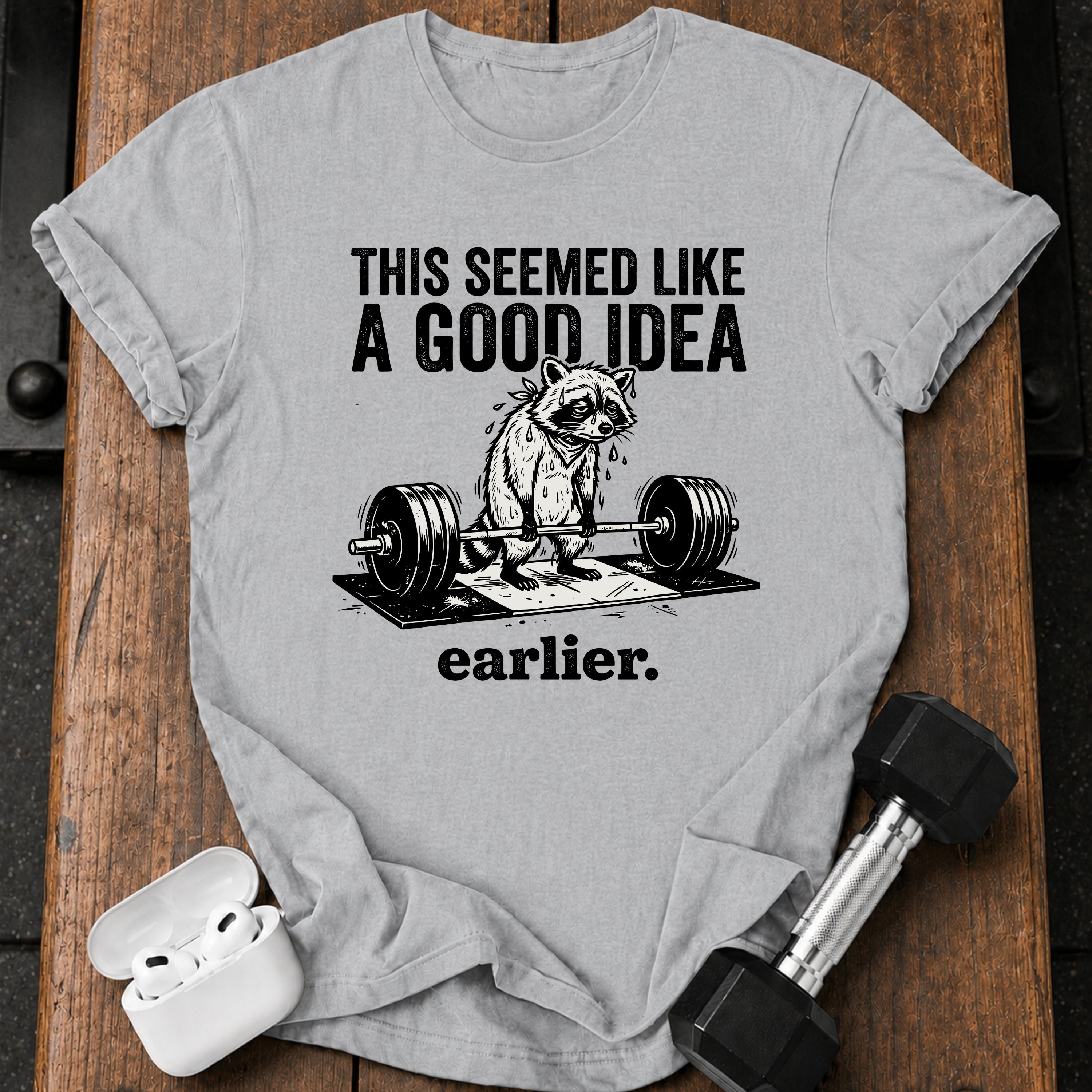 Seemed Like A Good Idea T-Shirt