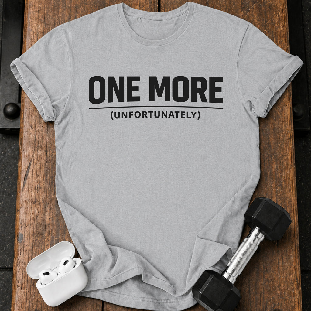 One More Unfortunately T-Shirt