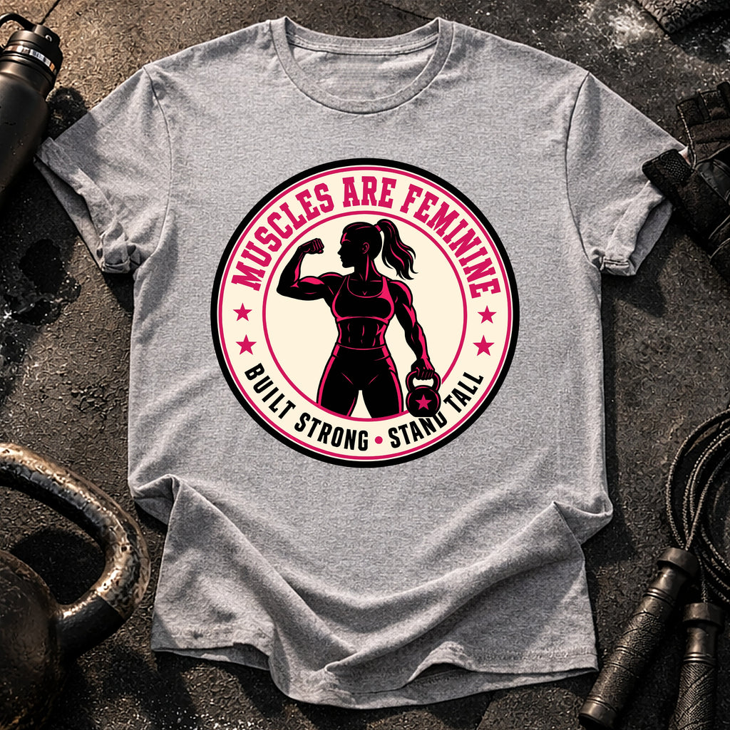 Muscles Are Feminine T-Shirt