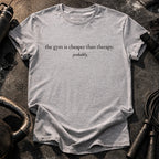 Gym Cheaper Than Therapy T-Shirt
