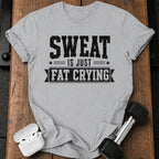Sweat Is Crying T-Shirt