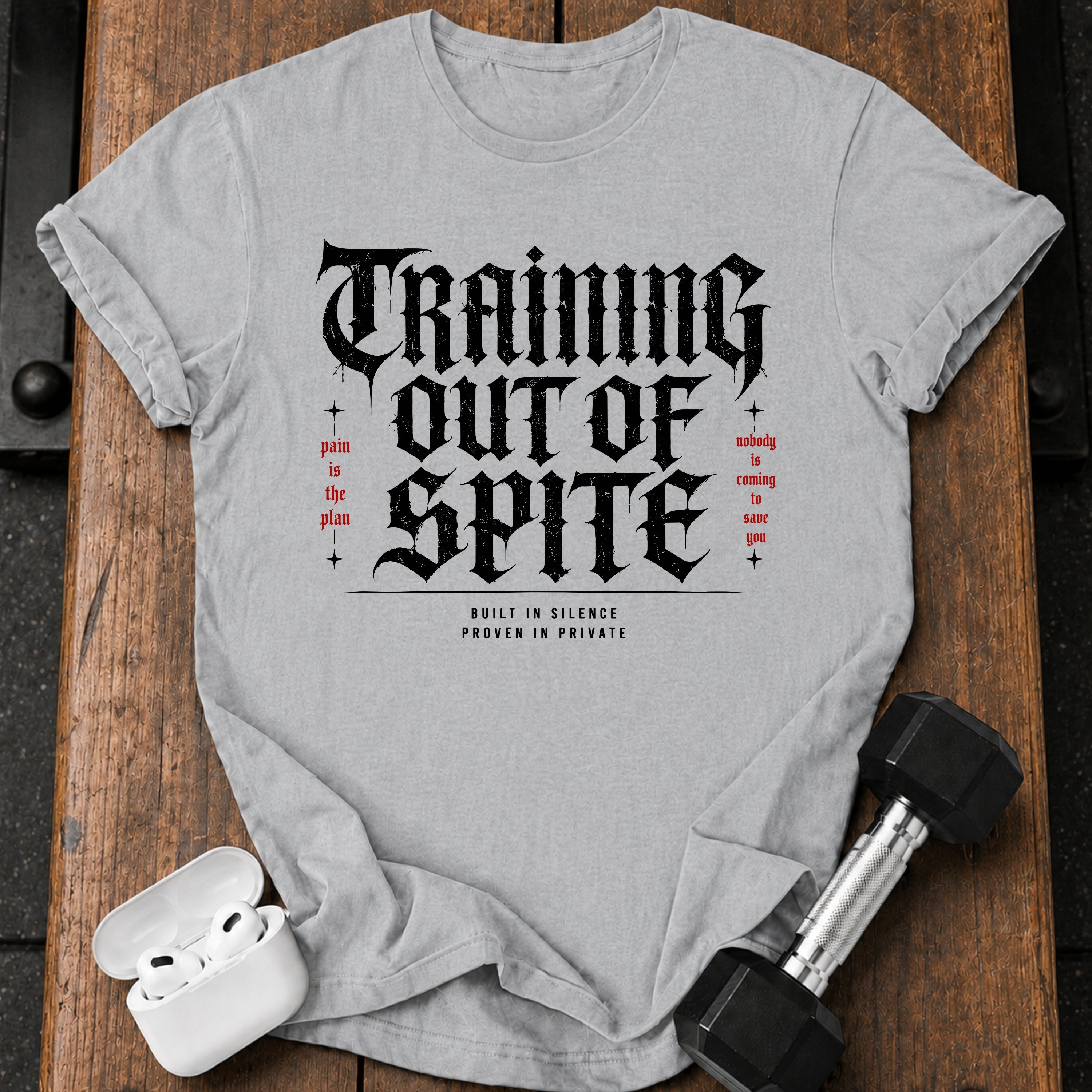 Training Out Of Spite T-Shirt