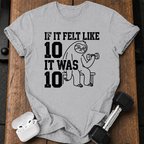 Felt Like Ten T-Shirt
