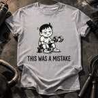 This Was A Mistake T-Shirt