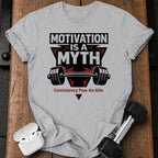 Motivation Is Myth T-Shirt