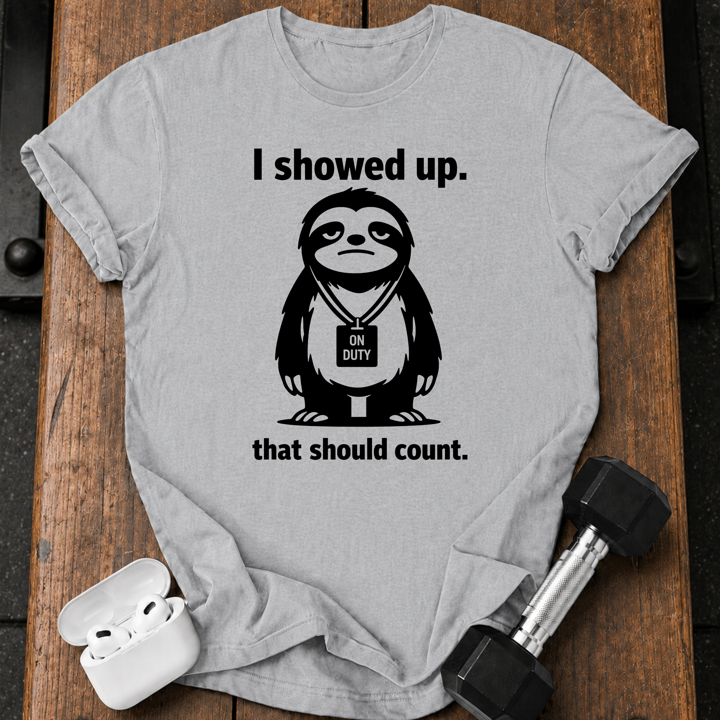 I Showed Up Sloth T-Shirt