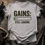Still Loading Gains T-Shirt