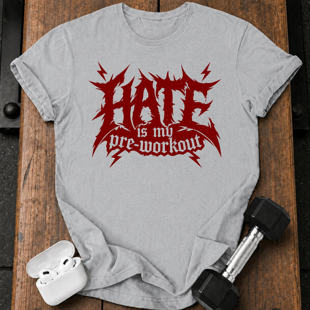 Hate Is My Preworkout T-Shirt