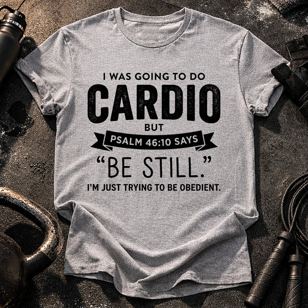 Be Still Cardio T-Shirt