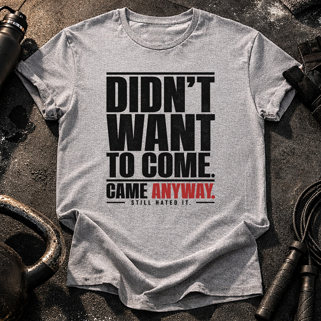 Didn't Want To Come T-Shirt
