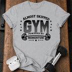 Almost Skipped Gym T-Shirt