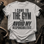 Avoided Responsibilities At Gym T-Shirt
