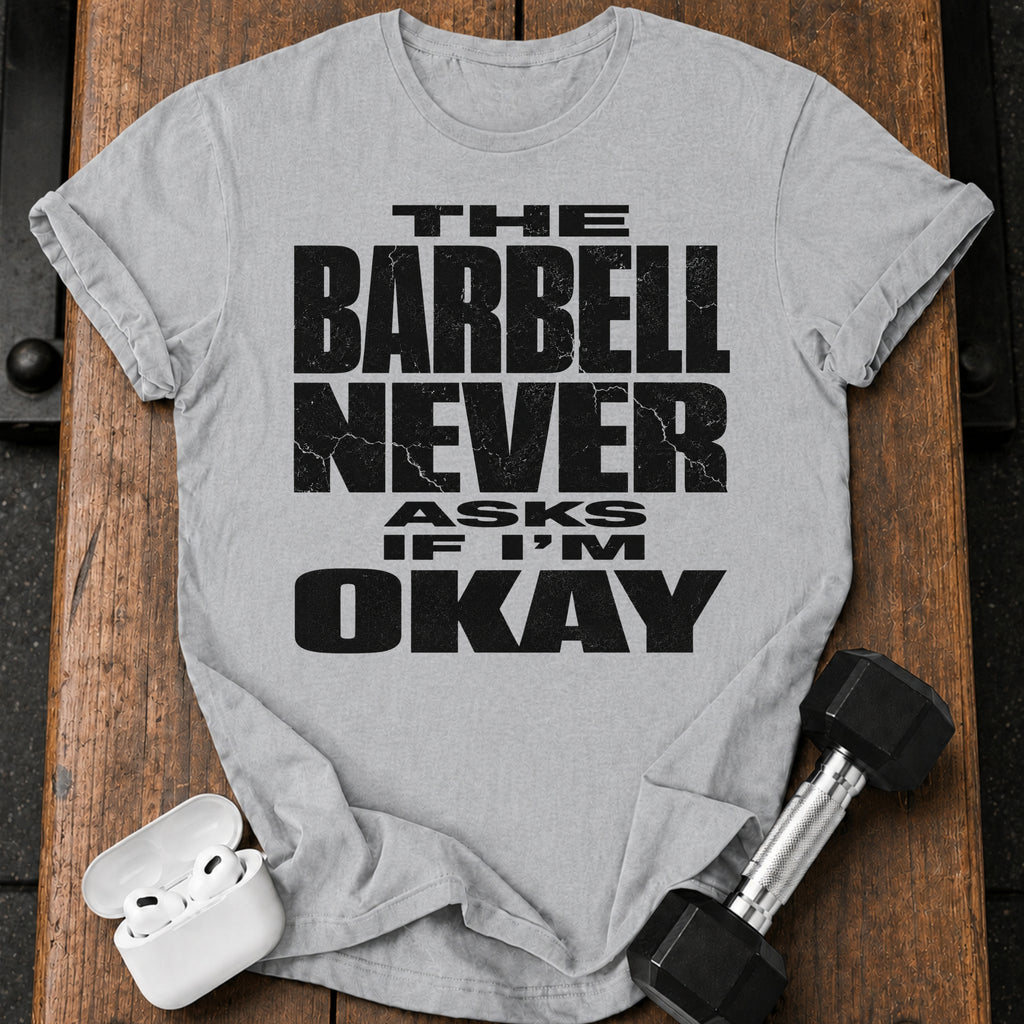Barbell Never Asks T-Shirt