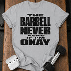 Barbell Never Asks T-Shirt