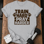 Train Hard Pray Harder T-Shirt