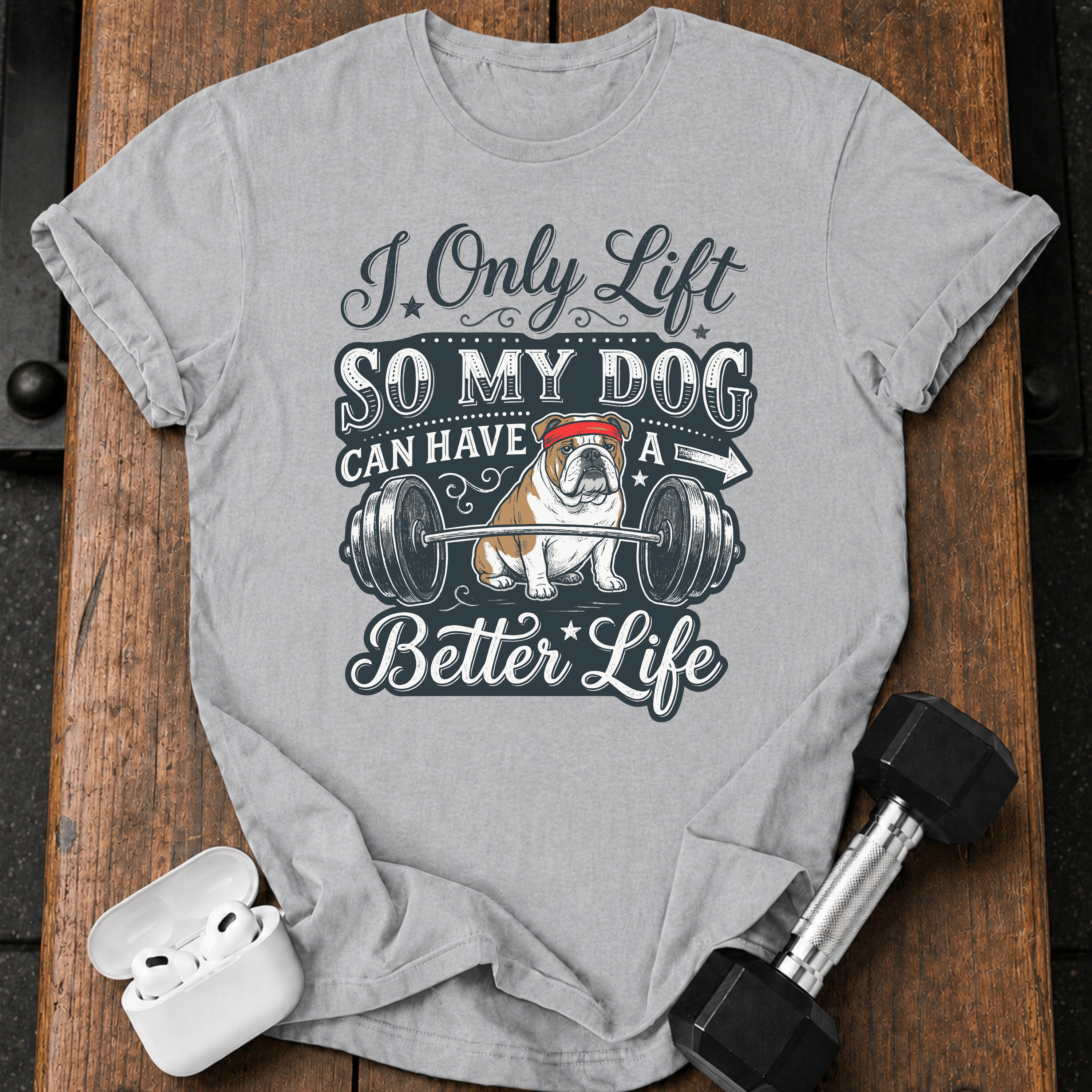 I Lift For My Dog T-Shirt