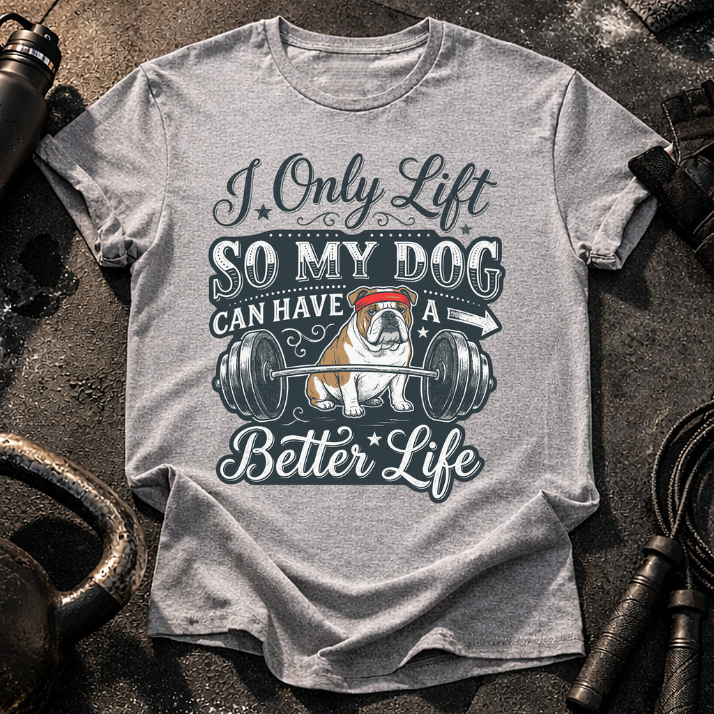 I Lift For My Dog T-Shirt