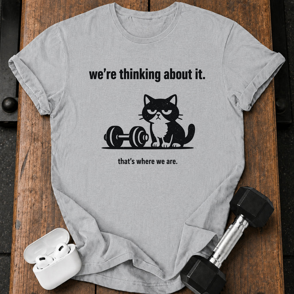 We’re Thinking About It T-Shirt