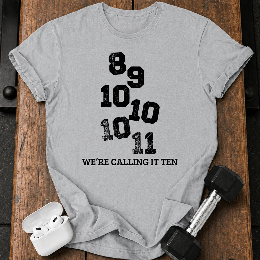We’re Calling It Ten Gym Shirt