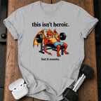 This Isn’t Heroic T-Shirt