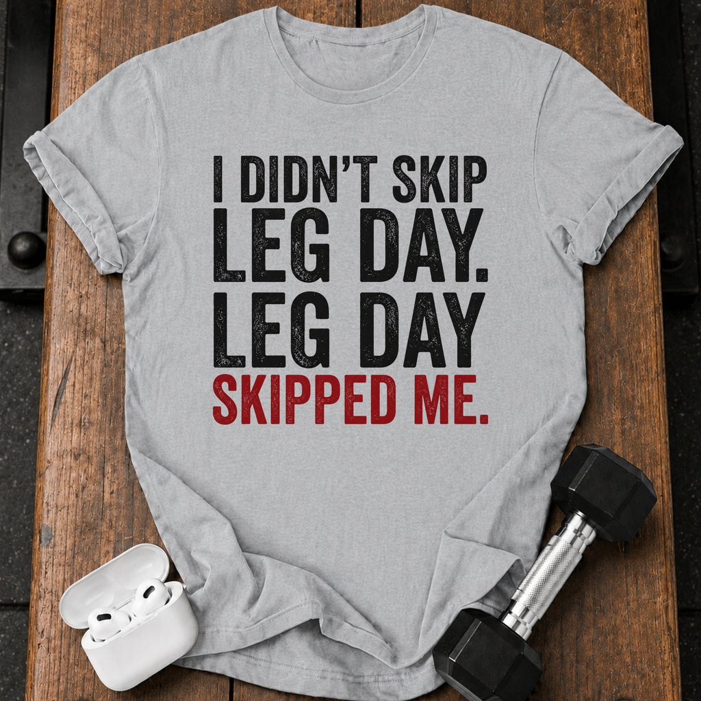 Leg Day Skipped Me T-Shirt