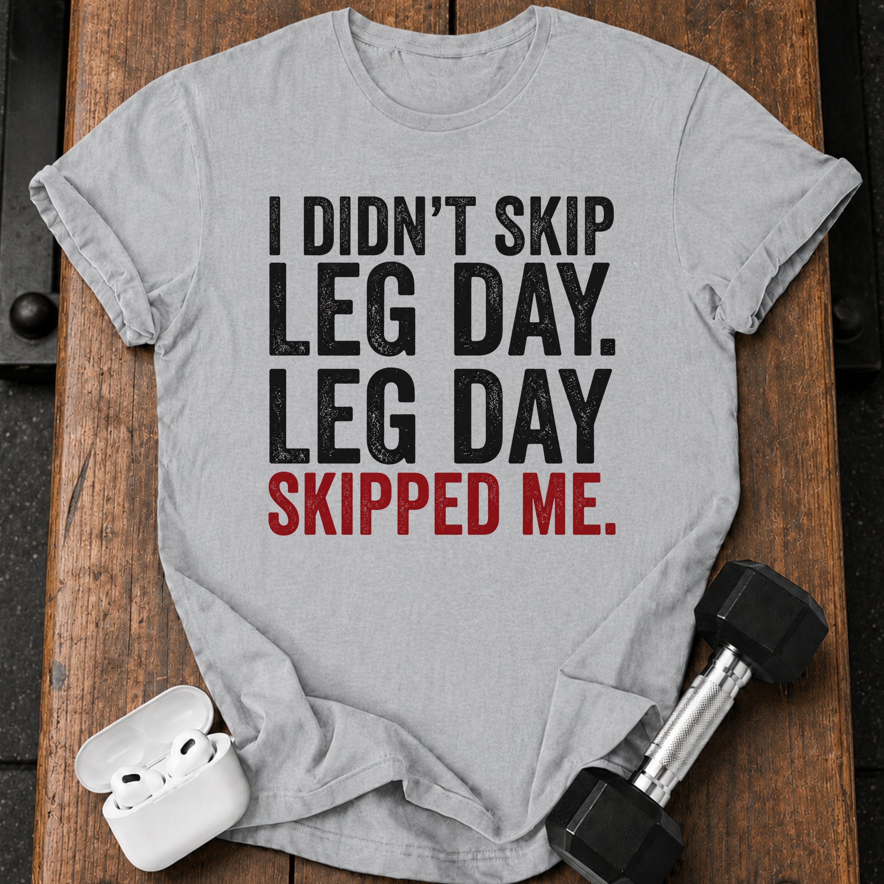 Leg Day Skipped Me T-Shirt