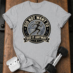 Women's Did Not Want To T-Shirt
