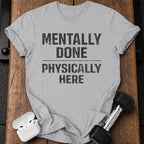 Mentally Done T-Shirt