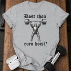 Dost Thou Even Hoist T-Shirt
