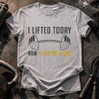 Lifted Today Leave Me T-Shirt