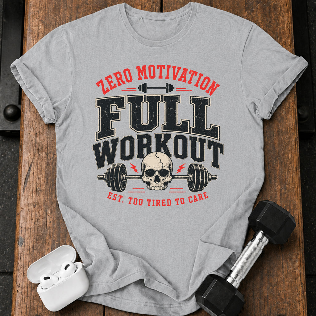 Zero Motivation Full Workout T-Shirt