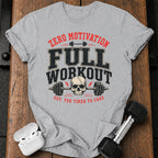 Zero Motivation Full Workout T-Shirt