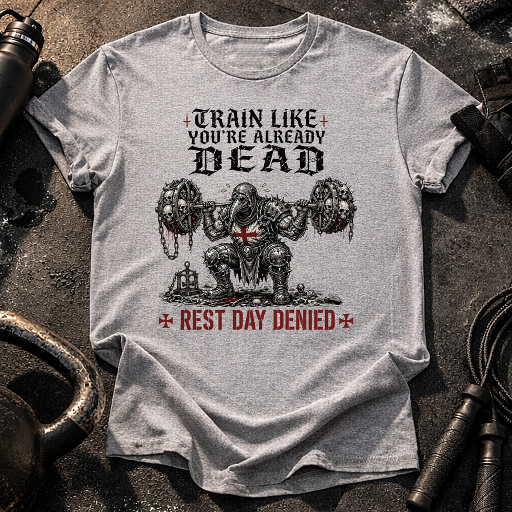 Train Like You're Already Dead T-Shirt