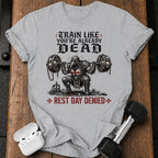 Train Like You're Already Dead T-Shirt