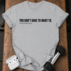 Didn't Have To T-Shirt